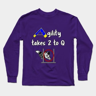 Dog Agility with a Border Collie - it takes 2 to Q Long Sleeve T-Shirt